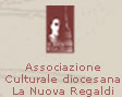 associazione culturale diocesana La Nuova Regaldi